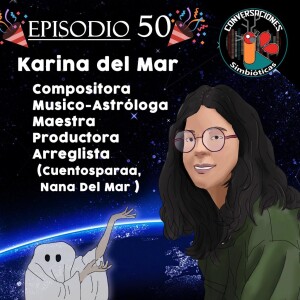 Episodio 50: Karina Del Mar, Musico-Astróloga, Compositora, Maestra, Productora y Arreglista (Cuentosparaa, Nana Del Mar)