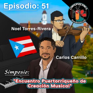 Episodio 51: Carlos Carrillo y Noel Torres-Rivera, Encuentro Puertorriqueño de Creación Musical, Universidad de Illinois Urbana-Champaign