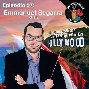 Episodio 57: Emmanuel Segarra Ortiz, Un Compositor Puertorriqueño En Hollywood