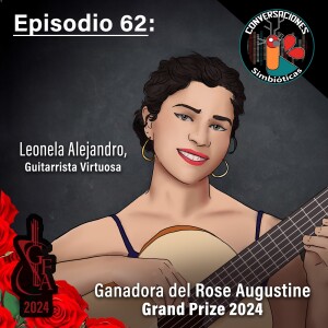 Episodio 62: Leonela Alejandro, Primer Guitarrista Boricua Ganadora del Rose Augustine Grand Prize 2024 Guitar Foundation Of America