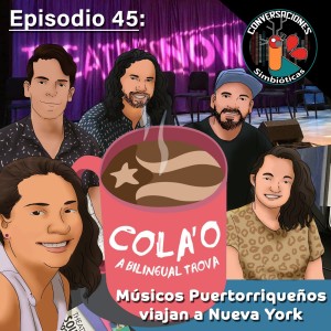 Episodio 45: Músicos Puertorriqueños estrenan en NYC el musical ”Cola’o: A Bilingual Trova,” Fraticelli & Sierra