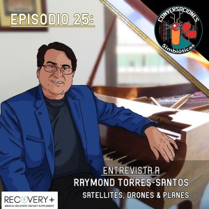 Episodio 25: Raymond Torres-Santos, Versatilidad, Piano Jazz; ”Satellites, Drones & Planes”