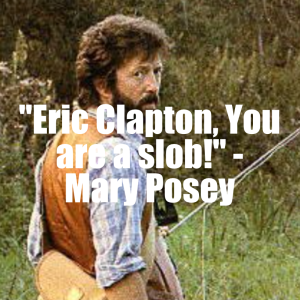 Eric Clapton Stays Over at Lamiglas Owners House (Mary Posey Interview)