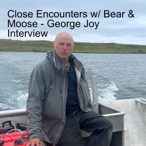 Close Encounters w/ Bear & Moose - George Joy Interview
