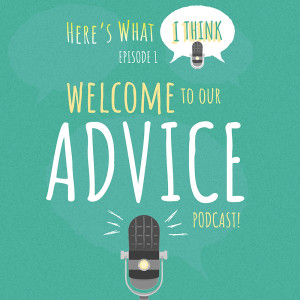 Episode 1: Welcome to our Advice Podcast!