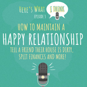 Episode 3 - Happy relationships & dirty homes