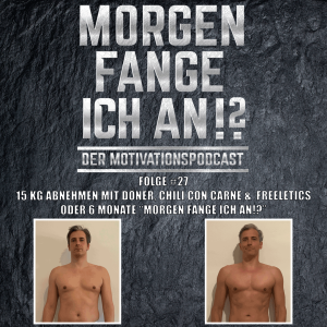 #27 - 15 KG Abnehmen mit Döner, Chili Con Carne & Freeletics oder 6 Monate "Morgen fange ich an!?"