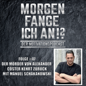 #47 - Der Mörder von Alexander Cöster kehrt zurück mit Manuel Schakanowski