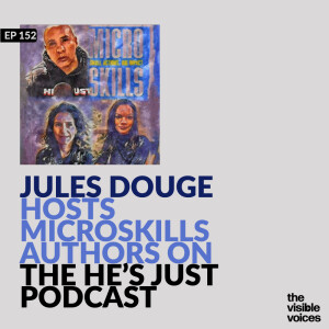 Jules Douge of The He’s Just podcast hosts MicroSkills Authors Adaira Landry and Resa Lewiss