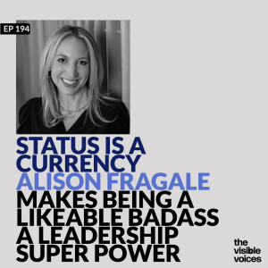 Status is a Currency: Alison Fragale Makes Being a Likeable Badass a Leadership Superpower