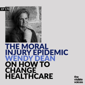 The Moral Injury Epidemic: Wendy Dean on How to Change Healthcare