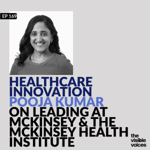 Healthcare Innovation: Pooja Kumar on Leading at McKinsey & the McKinsey Health Institute