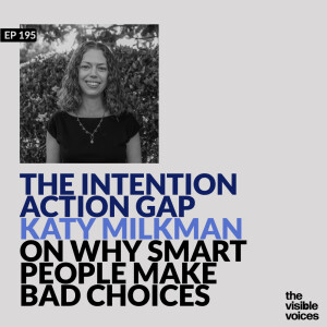 The Intention-Action Gap: Katy Milkman on Why Smart People Make Bad Choices