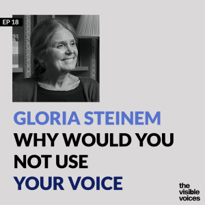 Gloria Steinem: Why Would You Not Use Your Voice?