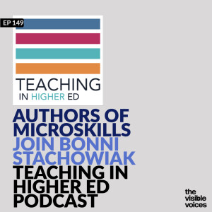 Bonni Stachowiak of Teaching in Higher ED Podcast hosts MicroSkills Authors Adaira Landry and Resa Lewiss