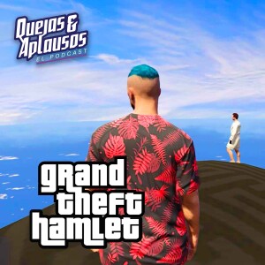 Quejas & Aplausos - Grand Theft Hamlet