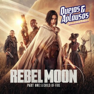 Quejas & Aplausos: Rebel Moon, Parte 1: La Niña del Fuego
