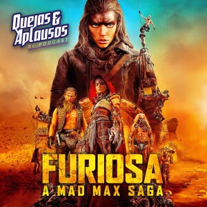 Quejas & Aplausos: Furiosa (De La Saga de Mad Max)