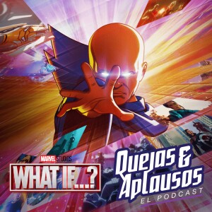 Quejas & Aplausos: What If...? Temporada 1 & 2