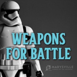 Bible Study - Weapons for Battle, Wk. 5