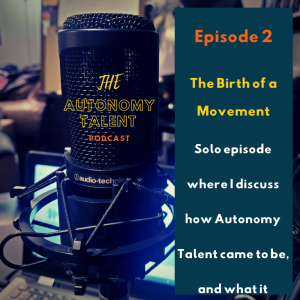 Autonomy Talent Podcast - Episode 2 - The Birth of a Movement