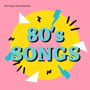 80s Songs | Bonus Episode