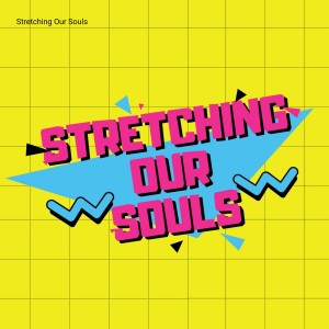 Stretching Our Souls