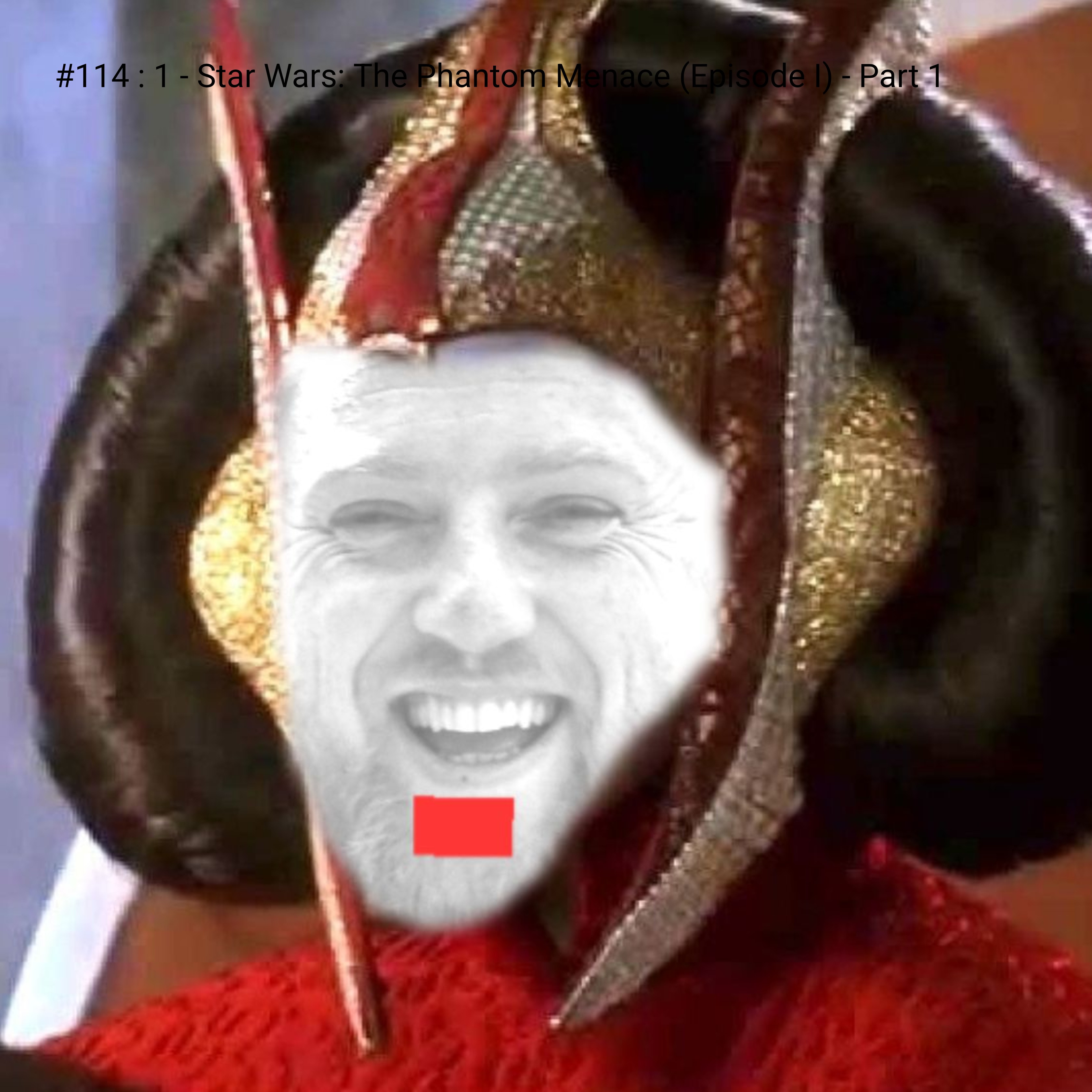 #114 : 1 - Star Wars: The Phantom Menace (Episode I) - Part 1