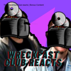 The Wreckfast Club reacts | Bonus Content