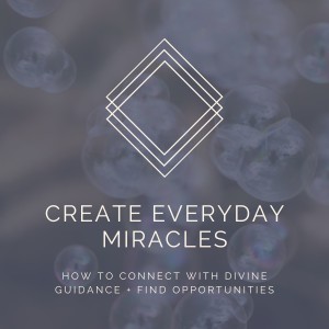 Everyday Miracles: Connecting To Divine Guidance [Week Six]