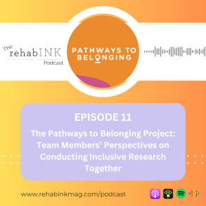 Episode 11: The Pathways to Belonging Project: Team Members’ Perspectives on Conducting Inclusive Research Together