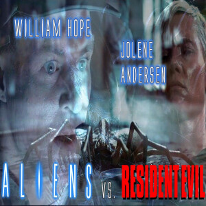 Alien vs. Resident Evil Podcast #24 William Hope & Jolene Andersen