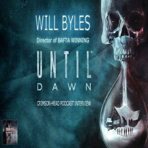 Survival Horror Podcast #32 Until Dawn Director & Writer Will Byles