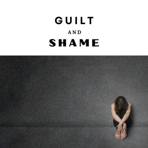 Guilt and Shame Part 2