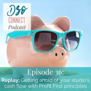 36. Replay: Getting ahold of your studio's cash flow with Profit First principles