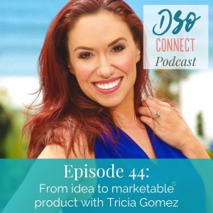 44. From idea to product with Tricia Gomez