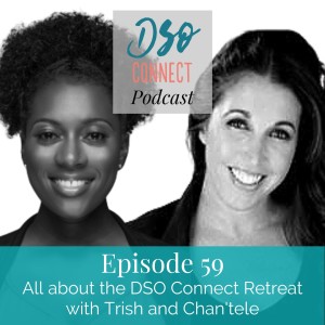 59. All about the DSO Connect Retreat with Trish & Chan'tele