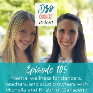 105. Mental wellness for dancers, teachers, and studio owners with Michelle and Kristin of Danscend