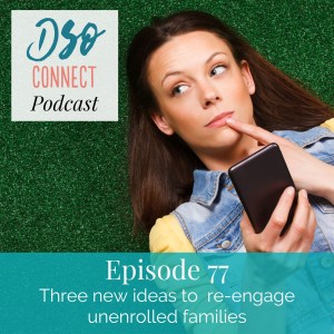 77. Three new ideas to re-engage unenrolled families.