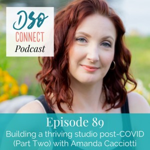 89. Building a thriving studio post-COVID (Part Two) with Amanda Cacciotti