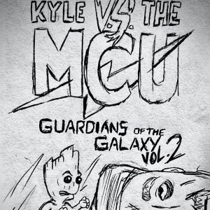 Kyle vs. The Guardians of The Galaxy 2
