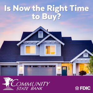 CSB Mortgage Center - Is Now the Right Time to Buy a Home?