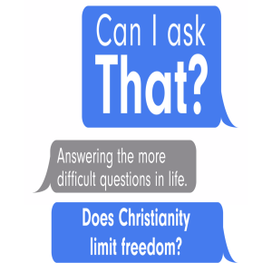 Can I Ask That? :: Does Christianity Limit My Freedom?