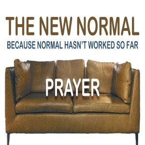 The New Normal | Prayer