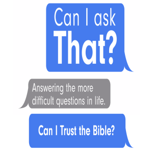 Can I Ask That? :: Can I Trust the Bible?