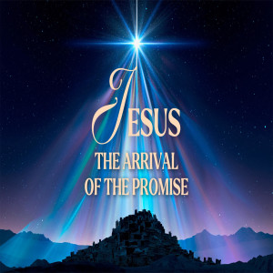 Jesus - The Arrival of the Promise | God’s Heart