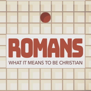 ROMANS | You Are What You...