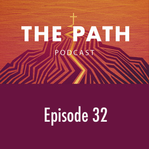 The Path Podcast Episode 32