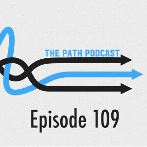 The Path Podcast Episode 109