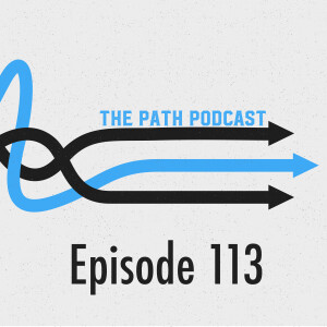 The Path Podcast Episode 113